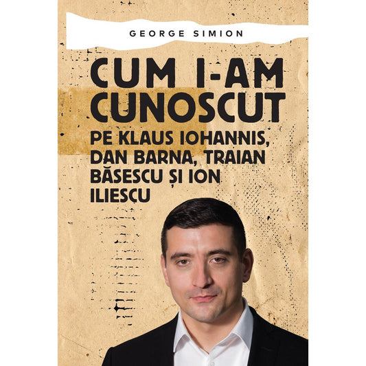 Cum i-am cunoscut pe Klaus Iohannis, Dan Barna, Traian Basescu si Ion Iliescu