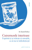 Cutremurele interioare. Exprima-ti si traieste-ti emotiile, ca sa nu te îmbolnavesti, de Dr. Daniel Dufour