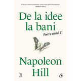 De la idee la bani. Pentru secolul 21, de Napoleon Hill