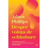 Despre vointa de schimbare, de Adam Phillips