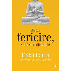 Dalai Lama: Despre fericire, viata si multe altele, de Rajiv Mehrotra, Dalai Lama
