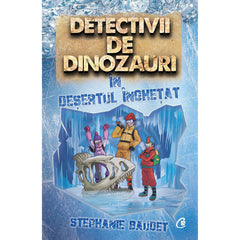 Detectivii de dinozauri In desertul Inghetat, de Stephanie Baudet