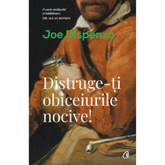 Distruge-ti obiceiurile nocive, de Joe Dispenza