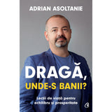 Draga, unde-s banii?, de Adrian Asoltanie