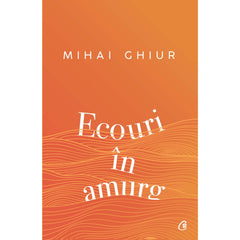 Ecouri In amurg, de Mihai Ghiur