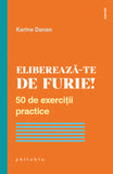 Elibereaza-te de furie! 50 de exercitii practice, de Karine Danan