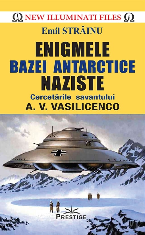 Enigmele bazei Antarctice naziste, de Emil Strainu