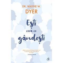 Esti ceea ce gandesti, de Dr. Wayne W. Dyer