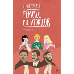 Femeile dictatorilor. Volumul 2, de Diane Ducret