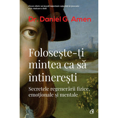 Foloseste-ti mintea ca sa Intineresti, de Daniel G. Amen