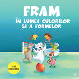 Fram In lumea culorilor si a formelor, de Alexandra Abagiu, Iulia Burtea, Oana Cocheci, Anca Stanescu
