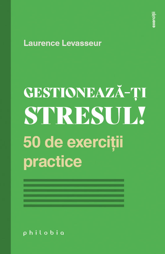 Gestioneaza-ti stresul! 50 de exercitii practice, de Laurence Levasseur