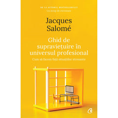 Ghid de supravietuire In universul profesional, de Jacques Salome