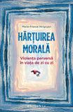 Hartuirea morala: violenta perversa în viata de zi cu zi, de Marie-France Hirigoyen