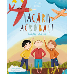 Iacarii acrobati. Povestea unui vis, de Alina Baltac, Yanna Zosmer