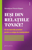 Iesi din relatiile toxice! 50 de exerciții practice pentru a scăpa, de Geraldyne Prevot-Gigant