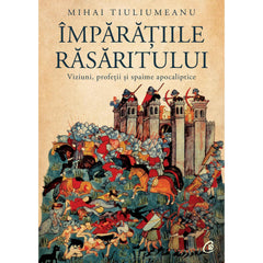 Imparatiile rasaritului, de Mihai Tiuliumeanu