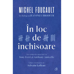 In loc de Inchisoare, de Michel Foucault, Jean-Paul Brodeur, Tony Ferri, Anthony Amicelle, Sylvain Lafleur