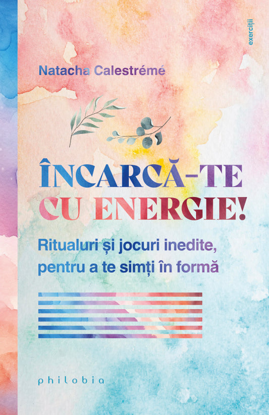 Incarca-te cu energie! Ritualuri si jocuri inedite, pentru a te simti în forma, de Natacha Calestreme