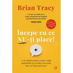 Incepe cu ce nu-ti place - Hardcover, de Brian Tracy
