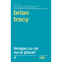 Incepe cu ce nu-ti place, de Brian Tracy