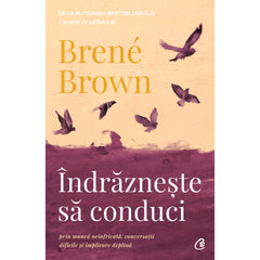 Indrazneste sa conduci, de Brene Brown