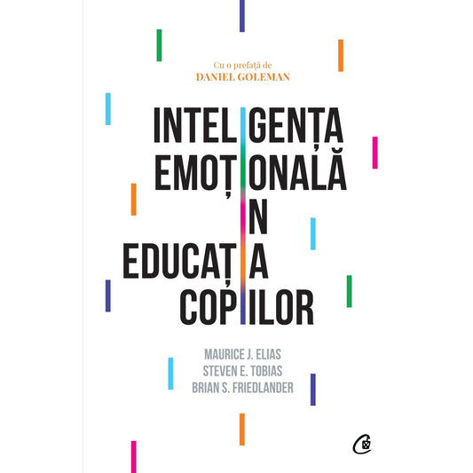 Inteligenta emotionala In educatia copiilor, de Brian S. Friedlander, Steven E. Tobias, Maurice J. Elias