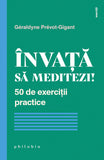 Invata sa meditezi! 50 de exercitii practice, de Geraldyne Prevot-Gigant