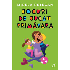 Jocuri de jucat primavara, de Mirela Retegan