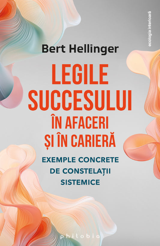 Legile succesului în afaceri: exemple concrete de constelatii sistemice, de Bert Hellinger