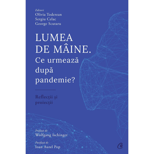 Lumea de maine. Ce urmeaza dupa pandemie?, de Olivia Toderean, Sergiu Celac, George Scutaru
