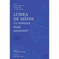 Lumea de maine. Ce urmeaza dupa pandemie?, de Olivia Toderean, Sergiu Celac, George Scutaru