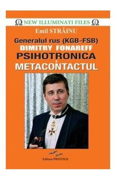 Generalul rus Dimitry Fonareff. Psihotronica si Metacontactul, de Emil Strainu