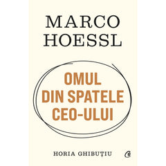 Marco Hoessl. OMUL DIN SPATELE CEO-ULUI, de Horia GhibuTiu