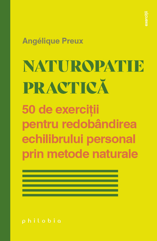 Naturopatie practica. 50 de exercitii pentru redobandirea echilibrului personal prin metode naturale, de Angelique Preux