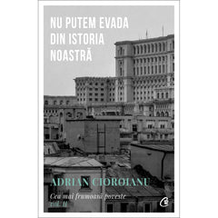 Nu putem evada din Istoria noastra, de Adrian Cioroianu