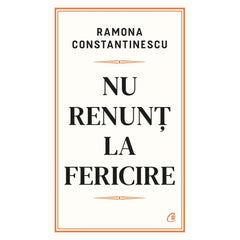 Nu renunt la fericire, de Ramona Constantinescu