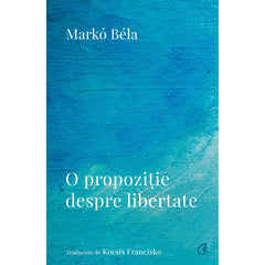O propozitie despre libertate, de Markó Bela