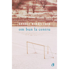 Om bun la centru, de Andrei Mihailescu