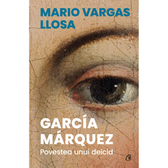 Garcia Marquez. Povestea unui deicid, de Mario Vargas Llosa