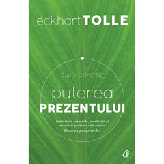 Puterea prezentului. Ghid practic, de Eckhart Tolle