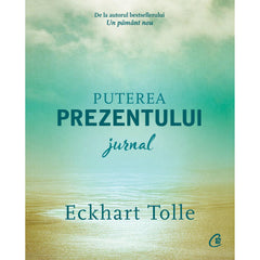 Puterea prezentului. Jurnal, de Eckhart Tolle
