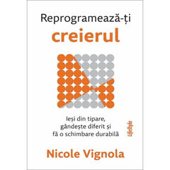 Reprogrameaza-ti creierul, de Nicole Vignola
