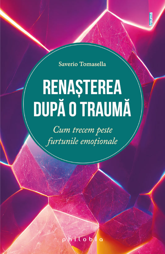 Renasterea dupa o trauma: cum trecem peste furtunile emotionale, de Saverio Tomasella