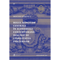 Rolul bancilor centrale In economiile contemporane: Dincolo de stabilitatea preturilor, de Mugur Isarescu