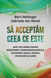 Sa acceptam ceea ce este: Bert Hellinger despre mostenirea transgenerationala, suferinta, boala, ordine, vindecare si iubire, de Bert Hellinger, Gabriele ten Hovel