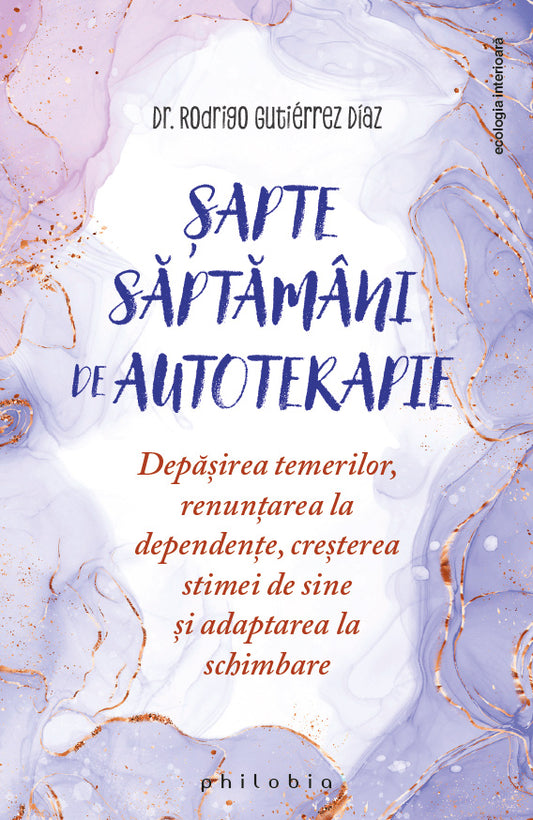 Sapte saptamani de autoterapie: depasirea temerilor, renuntarea la dependente, cresterea stimei de sine si adaptarea la schimbare, de Dr. Rodrigo Gutierrez Diaz