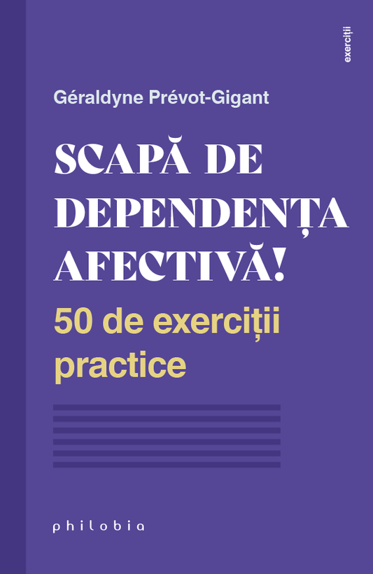 Scapa de dependenta afectiva!  50 de exercitii practice, de Geraldyne Prevot-Gigant