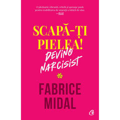 Scapa-ti pielea! Devino narcisist, de Fabrice Midal