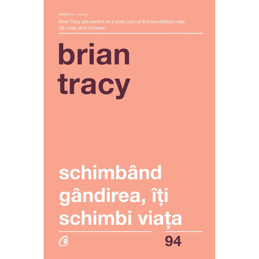 Schimband gandirea, de iti schimbi viata , de Brian Tracy